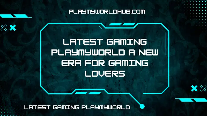 latest gaming playmyworld